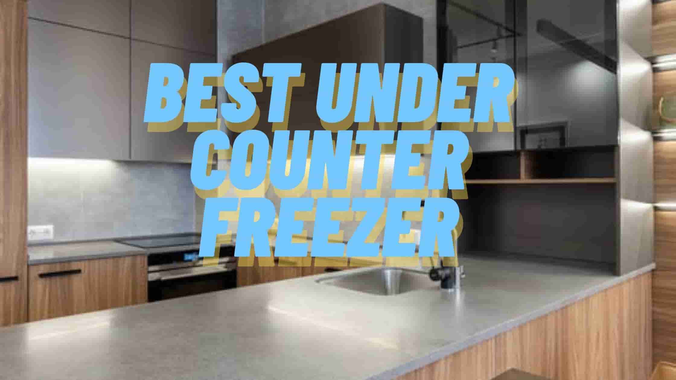 Best Under Counter Freezer
