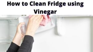 How to Clean Fridge using Vinegar